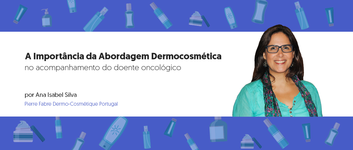 A Importância da Abordagem Dermocosmética no Acompanhamento do Doente Oncológico